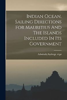 Indian Ocean. Sailing Directions For Mauritius And The Islands Included In Its Government