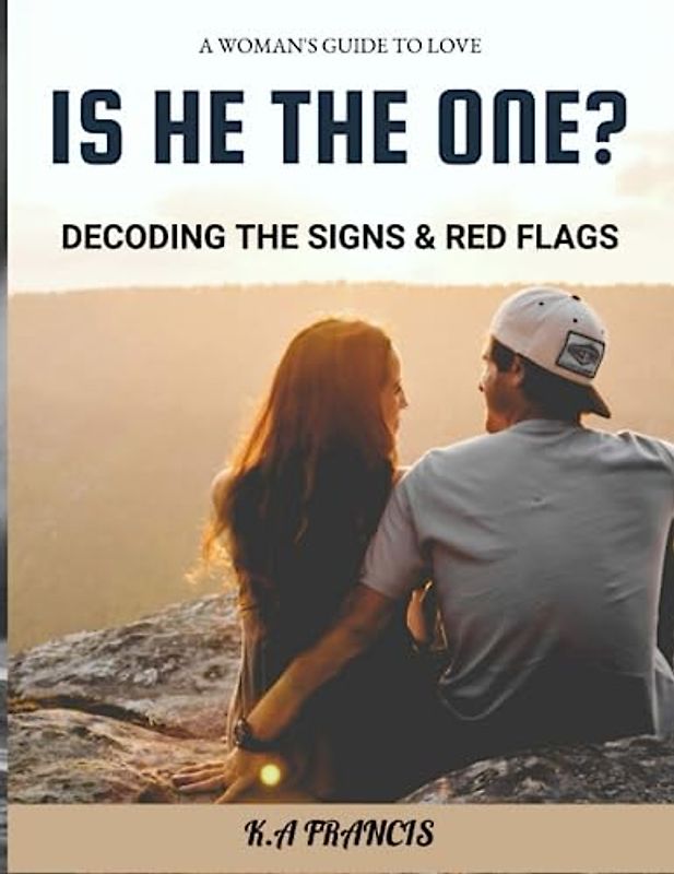 Is he the one? Decoding the Signs & Red Flags: Is he the one? Decoding the Signs & Red Flags (A Woman's Guide to Love, Band 2)