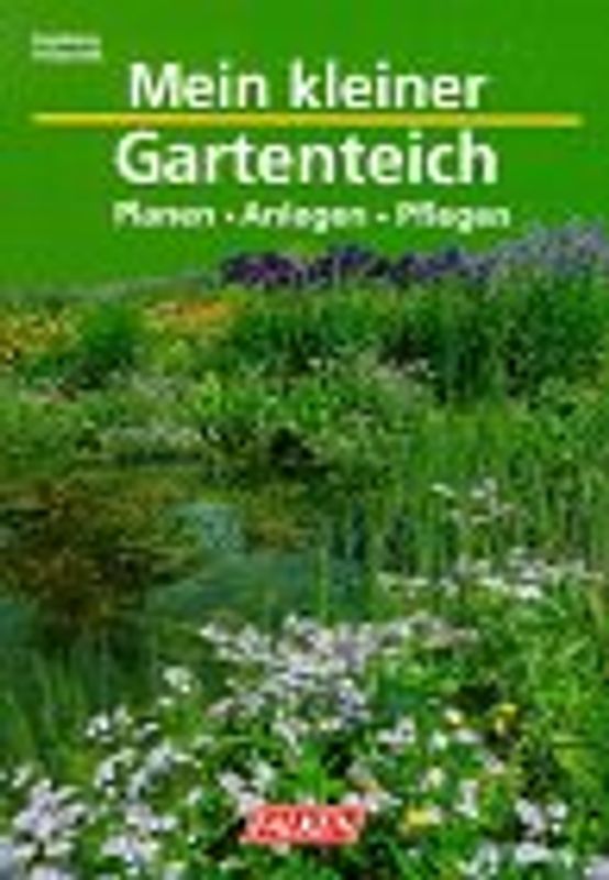 Mein kleiner Gartenteich. Planen - anlegen - pflegen