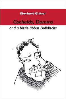 Gscheids, Domms on a bissle äbbas Bolidischs