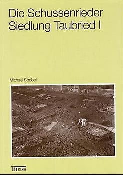 Die Schussenrieder Siedlung Taubenried. Ein Beitrag zu den Siedlungsstrukturen... / Die Schussenrieder Siedlung Taubried I