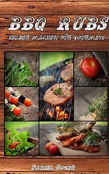 BBQ Rubs - selber machen für Gourmets