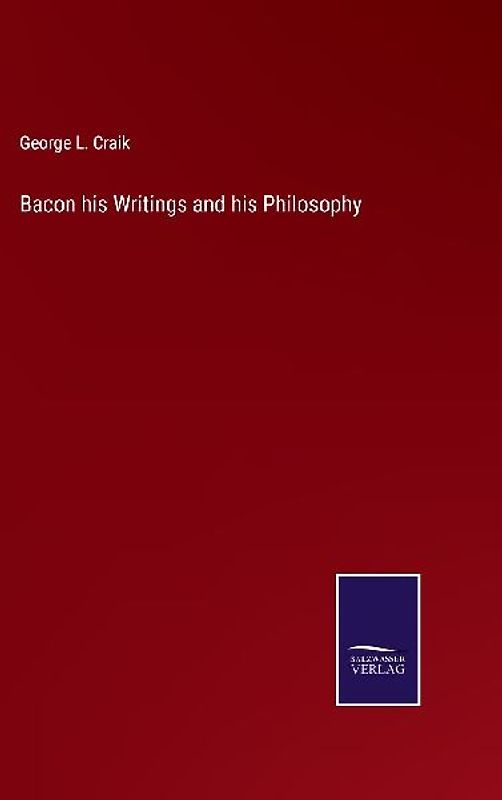 Bacon his Writings and his Philosophy