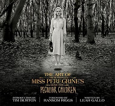 The Art of Miss Peregrine's Home for Peculiar Children: The Art of the Film (Miss Peregrine's Peculiar Children)