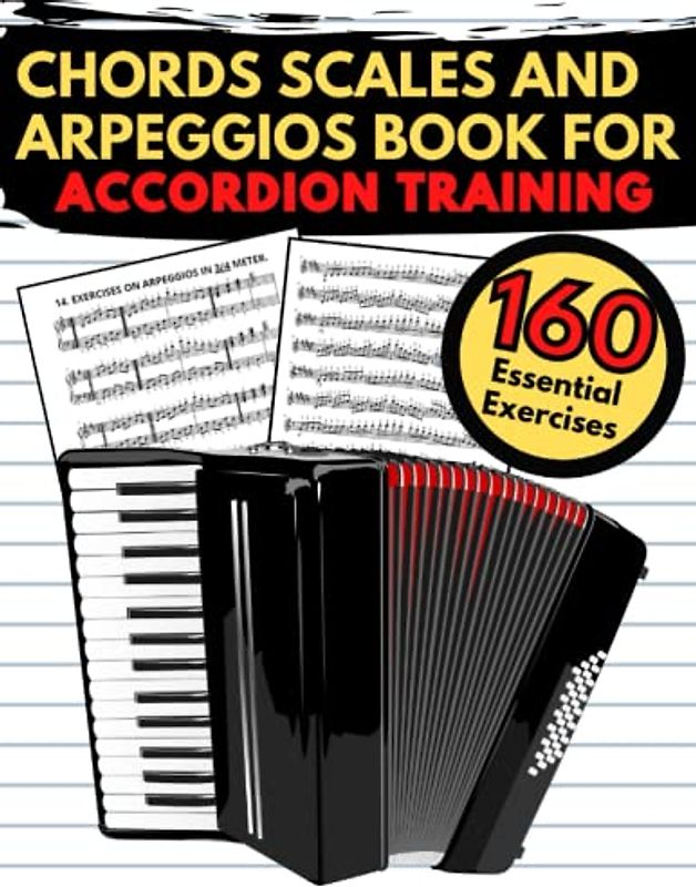 Chords Scales and Arpeggios Book for Accordion Training: 160 Essential Exercises, Practical Finger Workout, Sheet Music for Beginners