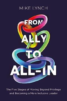 From Ally to All-In: The Five Stages of Moving Beyond Privilege and Becoming a More Inclusive Leader