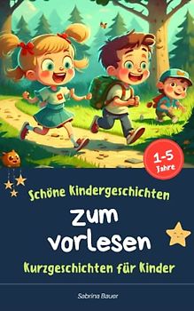 Schöne Kindergeschichten zum Vorlesen: Das Kleine Kinderbuch zum vorlesen von pädagogisch wertvollen Geschichten