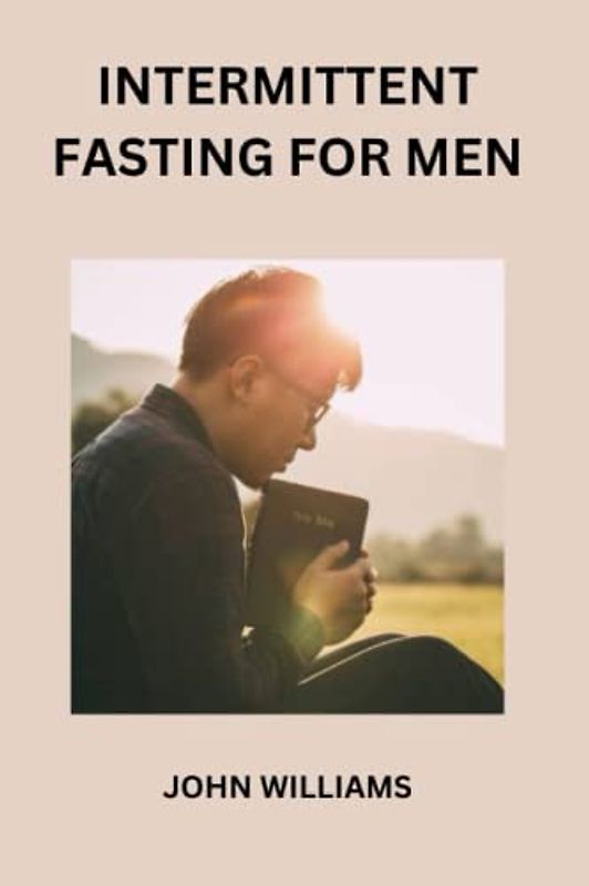 INTERMITTENT FASTING FOR MEN.