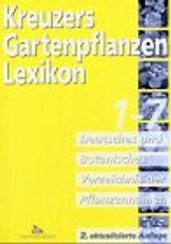 Kreuzers Gartenpflanzen-Lexikon. Gesamtausgabe. Bände 4-7 ohne Band... / Deutsches und Botanisches Verzeichnis der Pflanzennamen 1-7