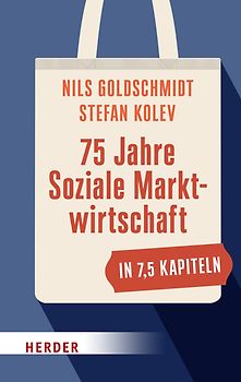 75 Jahre Soziale Marktwirtschaft in 7,5 Kapiteln