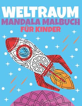 Weltraum Mandala Malbuch für Kinder: Ausmalbuch für Jungen und Mädchen ab 8 Jahren mit Fakten zum Entspannen und Kreativität Fördern