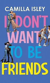 I Don't Want To Be Friends