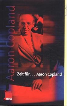 Zeit für ... Aaron Copland. Sein Leben, seine Musik, seine Zeit