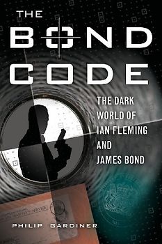 The Bond Code: The Dark World of Ian Fleming and James Bond - Philip Gardiner