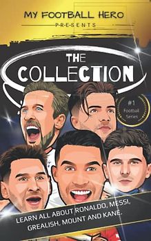 My Football Hero: The Collection: Learn all about Ronaldo, Messi, Grealish, Mount and Kane (My Football Hero - Football Biographies for Kids)