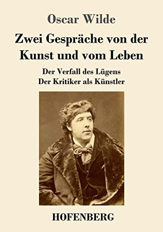 Zwei Gespräche von der Kunst und vom Leben: Der Verfall des Lügens - Der Kritiker als Künstler