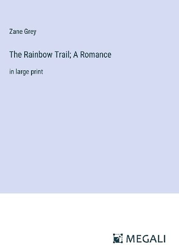 The Rainbow Trail; A Romance
