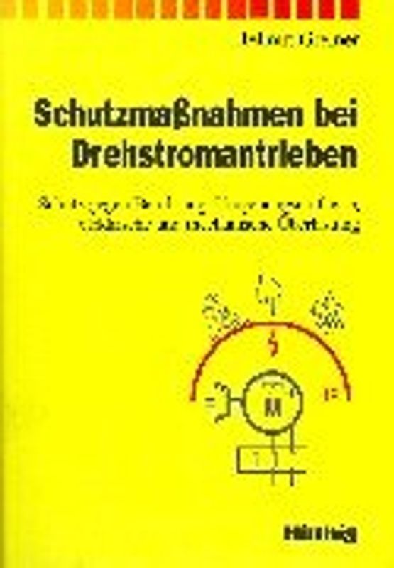 Schutzmassnahmen bei Drehstromantrieben. Schutz gegen Berührung, Umgebungseinflüsse, elektrische und mechanischeÜberlastung