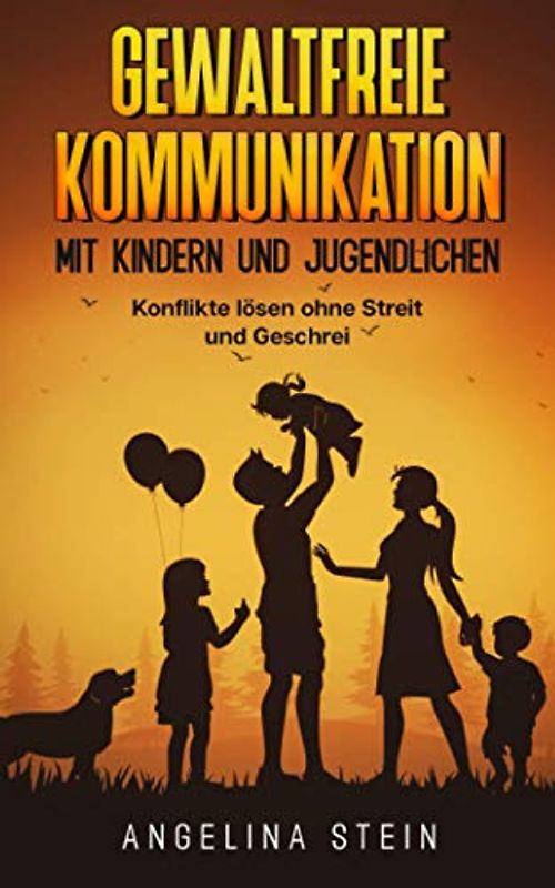 Gewaltfreie Kommunikation mit Kindern und Jugendlichen: Konflikte lösen ohne Streit und Geschrei