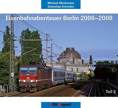 Eisenbahnabenteuer Berlin 2006 - 2008 (Teil 2)