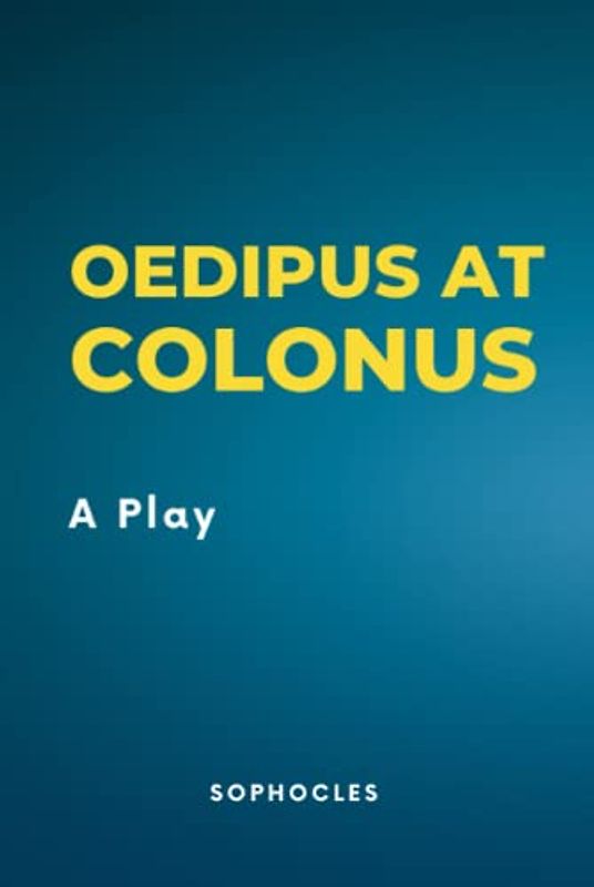 Oedipus at Colonus: A Play