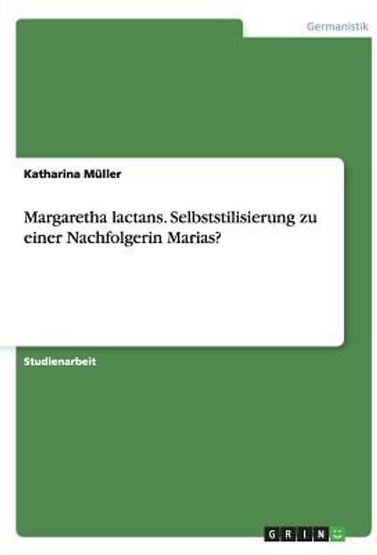 Margaretha lactans. Selbststilisierung zu einer Nachfolgerin Marias?