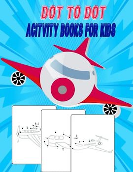 Dot To Dot Acitvity Books For Kids: Connect the Dots Book for Kids
