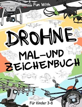 Drohne | Mal- und Zeichenbuch für Kinder von 3-8 Jahren: Spaß beim Ausmalen von unbemannten Luftfahrzeugen (UAV) und Zeichnen einiger Teile der Drohnen. Tolles Sammelbuch für Kleinkinder und Kinder