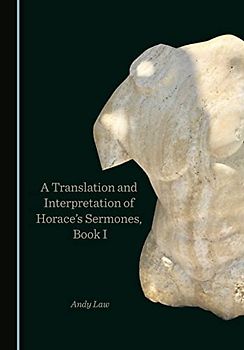 A Translation and Interpretation of Horace’s Sermones, Book I