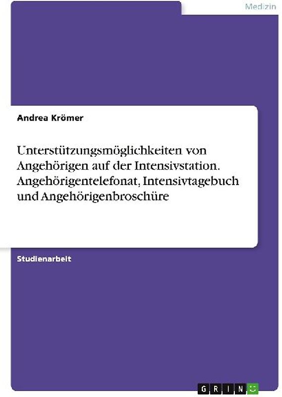 Unterstützungsmöglichkeiten von Angehörigen auf der Intensivstation. Angehörigentelefonat, Intensivtagebuch und Angehörigenbroschüre