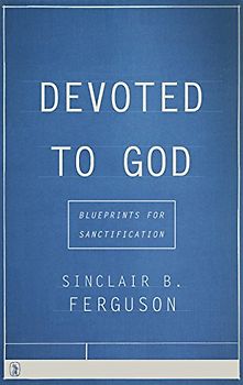 Devoted to God: Blueprints for Sanctification