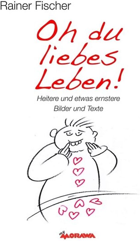 Oh du liebes Leben! - Heitere und etwas ernstere Bilder und Texte