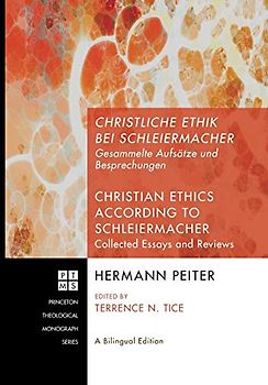 Christliche Ethik bei Schleiermacher - Christian Ethics according to Schleiermacher: Gesammelte Aufsätze und Besprechungen - Collected Essays and Reviews (Princeton Theological Monograph, Band 134)
