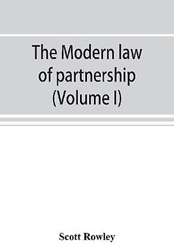 The modern law of partnership, including a full consideration of joint adventures, limited partnerships, and joint stock companies, together with a treatment of the Uniform partnership act (Volume I)