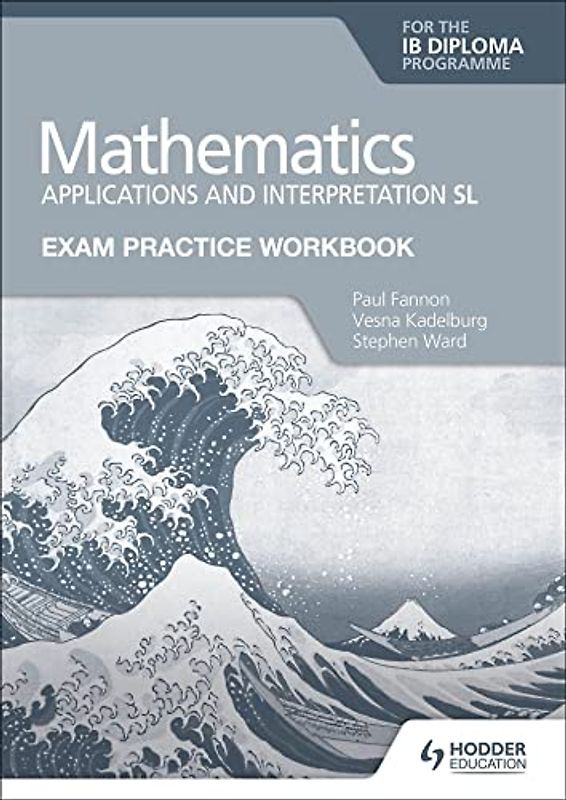 Exam Practice Workbook for Mathematics for the IB Diploma: Applications and interpretation SL