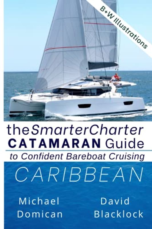 The SmarterCharter CATAMARAN Guide: Caribbean: Insiders' tips for confident BAREBOAT cruising
