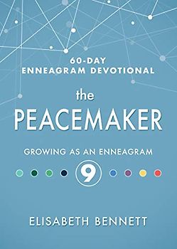 The Peacemaker: Growing as an Enneagram 9 (60-Day Enneagram Devotional, Band 9)