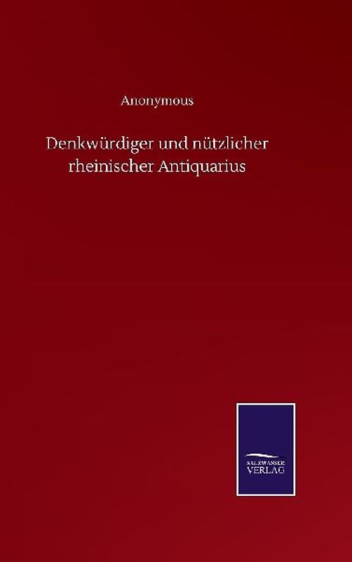 Denkwürdiger und nützlicher rheinischer Antiquarius