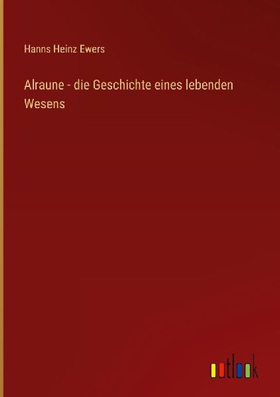 Alraune - die Geschichte eines lebenden Wesens