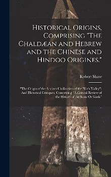 Historical Origins, Comprising "The Chaldæan and Hebrew and the Chinese and Hindoo Origines.": "The Origin of the Ancient Civilization of the Nile's V