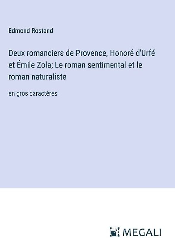 Deux romanciers de Provence, Honoré d'Urfé et Émile Zola; Le roman sentimental et le roman naturaliste