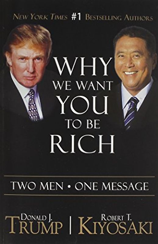 Why We Want You to Be Rich: Two Men, One Message - Trump, Donald J.