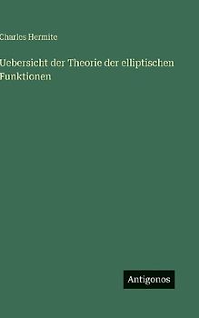 Uebersicht der Theorie der elliptischen Funktionen