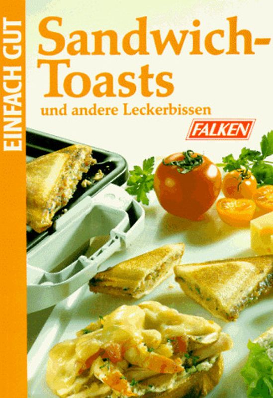 Einfach gut - Sandwich-Toasts und andere Leckerbissen