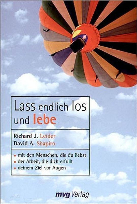 Lass endlich los und lebe. Mit den Menschen, die du liebst, der Arbeit, die dich erfüllt, deinem Ziel vor Augen