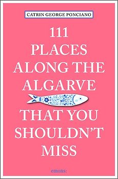 111 Places along the Algarve That You Shouldn't Miss