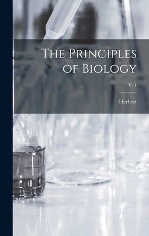 The Principles of Biology; v. 1