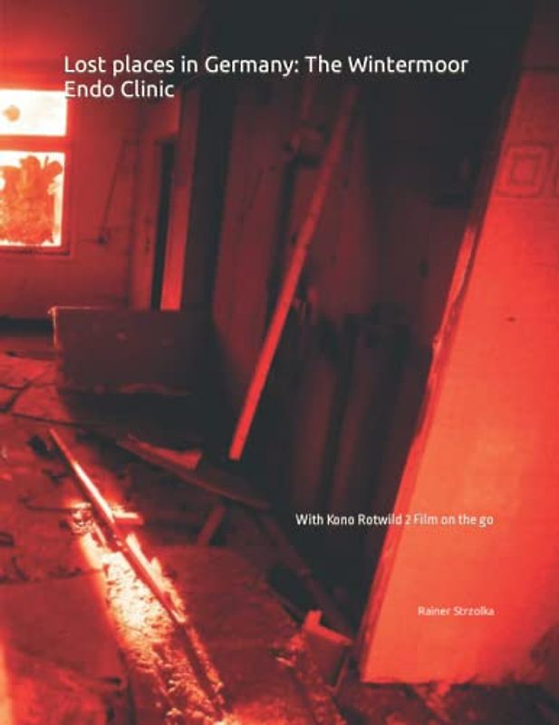 Lost places in Germany: The Wintermoor Endo Clinic: With Kono Rotwild 2 Film on the go (The lost place library. Galerie für Kulturkommunikation - Die ... Bibliothek. Galerie für Kulturkommunikation)