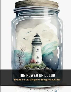 The Power of Color: 50 Life in a Jar Designs to Energize Your Soul