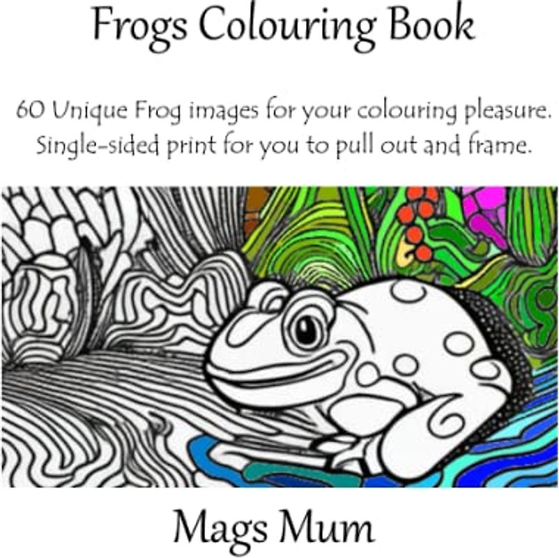 Frogs Colouring Book: 60 Unique Frog images for your colouring pleasure (Colouring Books)